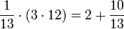\frac{1}{13}\sdot\left(3\sdot12\right)=2+\frac{10}{13}