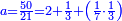\scriptstyle{\color{blue}{a=\frac{50}{21}=2+\frac{1}{3}+\left(\frac{1}{7}\sdot\frac{1}{3}\right)}}