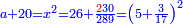 \scriptstyle{\color{blue}{a+20=x^2=26+\frac{{\color{red}{2}}30}{289}=\left(5+\frac{3}{17}\right)^2}}