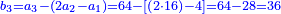 \scriptstyle{\color{blue}{b_3=a_3-\left(2a_2-a_1\right)=64-\left[\left(2\sdot16\right)-4\right]=64-28=36}}
