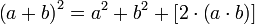 \left(a+b\right)^2=a^2+b^2+\left[2\sdot\left(a\sdot b\right)\right]