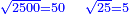 \scriptstyle{\color{blue}{\sqrt{2500}=50\quad\sqrt{25}=5}}