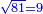 \scriptstyle{\color{blue}{\sqrt{81}=9}}