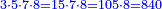 \scriptstyle{\color{blue}{3\sdot5\sdot7\sdot8=15\sdot7\sdot8=105\sdot8=840}}