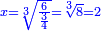 \scriptstyle{\color{blue}{x=\sqrt[3]{\frac{6}{\frac{3}{4}}}=\sqrt[3]{8}=2}}