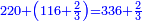 \scriptstyle{\color{blue}{220+\left(116+\frac{2}{3}\right)=336+\frac{2}{3}}}