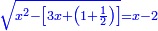 \scriptstyle{\color{blue}{\sqrt{x^2-\left[3x+\left(1+\frac{1}{2}\right)\right]}=x-2}}
