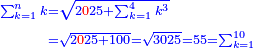 \scriptstyle{\color{blue}{\begin{align}\scriptstyle\sum_{k=1}^n k&\scriptstyle=\sqrt{2{\color{red}{0}}25+\sum_{k=1}^4 k^3}\\&\scriptstyle=\sqrt{2{\color{red}{0}}25+100}=\sqrt{3025}=55=\sum_{k=1}^{10}\\\end{align}}}