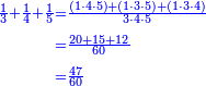 \scriptstyle{\color{blue}{\begin{align}\scriptstyle\frac{1}{3}+\frac{1}{4}+\frac{1}{5}&\scriptstyle=\frac{\left(1\sdot4\sdot5\right)+\left(1\sdot3\sdot5\right)+\left(1\sdot3\sdot4\right)}{3\sdot4\sdot5}\\&\scriptstyle=\frac{20+15+12}{60}\\&\scriptstyle=\frac{47}{60}\\\end{align}}}