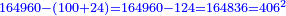 \scriptstyle{\color{blue}{164960-\left(100+24\right)=164960-124=164836=406^2}}
