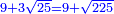 \scriptstyle{\color{blue}{9+3\sqrt{25}=9+\sqrt{225}}}