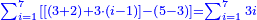 \scriptstyle{\color{blue}{\sum_{i=1}^{7} \left[\left[\left(3+2\right)+3\sdot\left(i-1\right)\right]-\left(5-3\right)\right]=\sum_{i=1}^{7} 3i}}