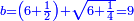 \scriptstyle{\color{blue}{b=\left(6+\frac{1}{2}\right)+\sqrt{6+\frac{1}{4}}=9}}