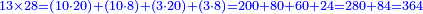 \scriptstyle{\color{blue}{13\times28=\left(10\sdot20\right)+\left(10\sdot8\right)+\left(3\sdot20\right)+\left(3\sdot8\right)=200+80+60+24=280+84=364}}