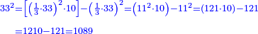 \scriptstyle{\color{blue}{\begin{align}\scriptstyle33^2&\scriptstyle=\left[\left(\frac{1}{3}\sdot33\right)^2\sdot10\right]-\left(\frac{1}{3}\sdot33\right)^2=\left(11^2\sdot10\right)-11^2=\left(121\sdot10\right)-121\\&\scriptstyle=1210-121=1089\\\end{align}}}
