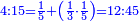 \scriptstyle{\color{blue}{4:15=\frac{1}{5}+\left(\frac{1}{3}\sdot\frac{1}{5}\right)=12:45}}