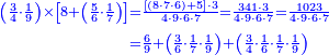 {\color{blue}{\begin{align}\scriptstyle\left(\frac{3}{4}\sdot\frac{1}{9}\right)\times\left[8+\left(\frac{5}{6}\sdot\frac{1}{7}\right)\right]&\scriptstyle=\frac{\left[\left(8\sdot7\sdot6\right)+5\right]\sdot3}{4\sdot9\sdot6\sdot7}=\frac{341\sdot3}{4\sdot9\sdot6\sdot7}=\frac{1023}{4\sdot9\sdot6\sdot7}\\&\scriptstyle=\frac{6}{9}+\left(\frac{3}{6}\sdot\frac{1}{7}\sdot\frac{1}{9}\right)+\left(\frac{3}{4}\sdot\frac{1}{6}\sdot\frac{1}{7}\sdot\frac{1}{9}\right) \\\end{align}}}