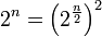 2^n=\left(2^\frac{n}{2}\right)^2