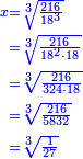 \scriptstyle{\color{blue}{\begin{align}\scriptstyle x&\scriptstyle=\sqrt[3]{\frac{216}{18^3}}\\&\scriptstyle=\sqrt[3]{\frac{216}{18^2\sdot18}}\\&\scriptstyle=\sqrt[3]{\frac{216}{324\sdot18}}\\&\scriptstyle=\sqrt[3]{\frac{216}{5832}}\\&\scriptstyle=\sqrt[3]{\frac{1}{27}}\\\end{align}}}