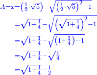 \scriptstyle{\color{blue}{\begin{align}\scriptstyle A=x&\scriptstyle=\left(\frac{1}{2}\sdot\sqrt{5}\right)-\sqrt{\left(\frac{1}{2}\sdot\sqrt{5}\right)^2-1}\\&\scriptstyle=\sqrt{1+\frac{1}{4}}-\sqrt{\left(\sqrt{1+\frac{1}{4}}\right)^2-1}\\&\scriptstyle=\sqrt{1+\frac{1}{4}}-\sqrt{\left(1+\frac{1}{4}\right)-1}\\&\scriptstyle=\sqrt{1+\frac{1}{4}}-\sqrt{\frac{1}{4}}\\&\scriptstyle=\sqrt{1+\frac{1}{4}}-\frac{1}{2}\\\end{align}}}