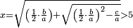 \scriptstyle x=\sqrt{\left(\frac{1}{2}\sdot\frac{b}{a}\right)+\sqrt{\left(\frac{1}{2}\sdot\frac{b}{a}\right)^2-\frac{c}{a}}}>5