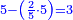 \scriptstyle{\color{blue}{5-\left(\frac{2}{5}\sdot5\right)=3}}