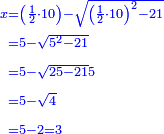 \scriptstyle{\color{blue}{\begin{align}\scriptstyle x&\scriptstyle=\left(\frac{1}{2}\sdot10\right)-\sqrt{\left(\frac{1}{2}\sdot10\right)^2-21}\\&\scriptstyle=5-\sqrt{5^2-21}\\&\scriptstyle=5-\sqrt{25-21}5\\&\scriptstyle=5-\sqrt{4}\\&\scriptstyle=5-2=3\\\end{align}}}