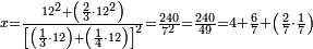 \scriptstyle x=\frac{12^2+\left(\frac{2}{3}\sdot12^2\right)}{\left[\left(\frac{1}{3}\sdot12\right)+\left(\frac{1}{4}\sdot12\right)\right]^2}=\frac{240}{7^2}=\frac{240}{49}=4+\frac{6}{7}+\left(\frac{2}{7}\sdot\frac{1}{7}\right)