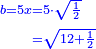 \scriptstyle{\color{blue}{\begin{align}\scriptstyle b=5x&\scriptstyle=5\sdot\sqrt{\frac{1}{2}}\\&\scriptstyle=\sqrt{12+\frac{1}{2}}\\\end{align}}}