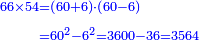 \scriptstyle{\color{blue}{\begin{align}\scriptstyle66\times54&\scriptstyle=\left(60+6\right)\sdot\left(60-6\right)\\&\scriptstyle=60^2-6^2=3600-36=3564\\\end{align}}}