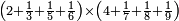 \scriptstyle\left(2+\frac{1}{3}+\frac{1}{5}+\frac{1}{6}\right)\times\left(4+\frac{1}{7}+\frac{1}{8}+\frac{1}{9}\right)