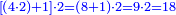 \scriptstyle{\color{blue}{\left[\left(4\sdot2\right)+1\right]\sdot2=\left(8+1\right)\sdot2=9\sdot2=18}}
