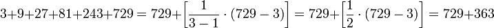 3+9+27+81+243+729=729+\left[\frac{1}{3-1}\sdot\left(729-3\right)\right]=729+\left[\frac{1}{2}\sdot\left(729-3\right)\right]=729+363