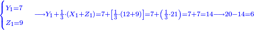 \scriptstyle{\color{blue}{\scriptstyle\begin{cases}\scriptstyle Y_1=7\\\scriptstyle Z_1=9\end{cases}\longrightarrow Y_1+\frac{1}{3}\sdot\left(X_1+Z_1\right)=7+\left[\frac{1}{3}\sdot\left(12+9\right)\right]=7+\left(\frac{1}{3}\sdot21\right)=7+7=14\longrightarrow20-14=6}}