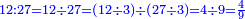 \scriptstyle{\color{blue}{12:27=12\div27=\left(12\div 3\right)\div\left(27\div 3\right)=4\div 9=\frac{4}{9}}}
