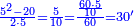 \scriptstyle{\color{blue}{\frac{5^2-20}{2\sdot5}=\frac{5}{10}=\frac{\frac{60\sdot5}{10}}{60}=30^\prime}}