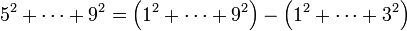 5^2+\cdots+9^2=\left(1^2+\cdots+9^2\right)-\left(1^2+\cdots+3^2\right)