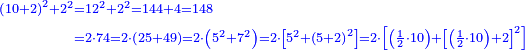 \scriptstyle{\color{blue}{\begin{align}\scriptstyle\left(10+2\right)^2+2^2&\scriptstyle=12^2+2^2=144+4=148\\&\scriptstyle=2\sdot74=2\sdot\left(25+49\right)=2\sdot\left(5^2+7^2\right)=2\sdot\left[5^2+\left(5+2\right)^2\right]=2\sdot\left[\left(\frac{1}{2}\sdot10\right)+\left[\left(\frac{1}{2}\sdot10\right)+2\right]^2\right]\\
\end{align}}}