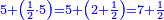 \scriptstyle{\color{blue}{5+\left(\frac{1}{2}\sdot5\right)=5+\left(2+\frac{1}{2}\right)=7+\frac{1}{2}}}