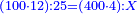 \scriptstyle{\color{blue}{\left(100\sdot12\right):25=\left(400\sdot4\right):X}}