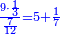 \scriptstyle{\color{blue}{\frac{9\sdot\frac{1}{3}}{\frac{7}{12}}=5+\frac{1}{7}}}