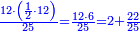 \scriptstyle{\color{blue}{\frac{12\sdot\left(\frac{1}{2}\sdot12\right)}{25}=\frac{12\sdot6}{25}=2+\frac{22}{25}}}