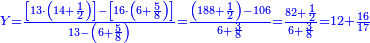 \scriptstyle{\color{blue}{Y=\frac{\left[13\sdot\left(14+\frac{1}{2}\right)\right]-\left[16\sdot\left(6+\frac{5}{8}\right)\right]}{13-\left(6+\frac{5}{8}\right)}=\frac{\left(188+\frac{1}{2}\right)-106}{6+\frac{3}{8}}=\frac{82+\frac{1}{2}}{6+\frac{3}{8}}=12+\frac{16}{17}}}