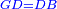 \scriptstyle{\color{blue}{GD=DB}}