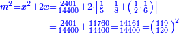 \scriptstyle{\color{blue}{\begin{align}\scriptstyle m^2=x^2+2x&\scriptstyle=\frac{2401}{14400}+2\sdot\left[\frac{1}{5}+\frac{1}{8}+\left(\frac{1}{2}\sdot\frac{1}{6}\right)\right]\\&\scriptstyle=\frac{2401}{14400}+\frac{11760}{14400}=\frac{14161}{14400}=\left(\frac{119}{120}\right)^2\\\end{align}}}