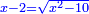 \scriptstyle{\color{blue}{x-2=\sqrt{x^2-10}}}