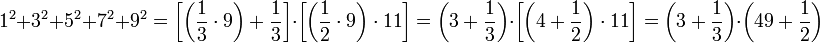 1^2+3^2+5^2+7^2+9^2=\left[\left(\frac{1}{3}\sdot{9}\right)+\frac{1}{3}\right]\sdot\left[\left(\frac{1}{2}\sdot{9}\right)\sdot{11}\right]=\left(3+\frac{1}{3}\right)\sdot\left[\left(4+\frac{1}{2}\right)\sdot{11}\right]=\left(3+\frac{1}{3}\right)\sdot\left(49+\frac{1}{2}\right)