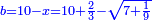\scriptstyle{\color{blue}{b=10-x=10+\frac{2}{3}-\sqrt{7+\frac{1}{9}}}}