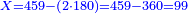 \scriptstyle{\color{blue}{X=459-\left(2\sdot180\right)=459-360=99}}