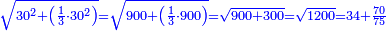 \scriptstyle{\color{blue}{\sqrt{30^2+\left(\frac{1}{3}\sdot30^2\right)}=\sqrt{900+\left(\frac{1}{3}\sdot900\right)}=\sqrt{900+300}=\sqrt{1200}=34+\frac{70}{75}}}